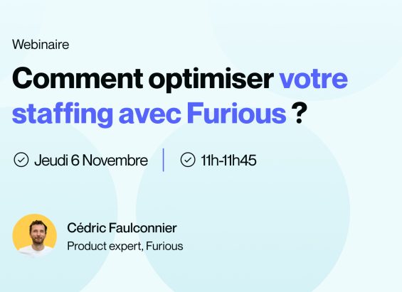 Comment optimiser votre staffing avec Furious _